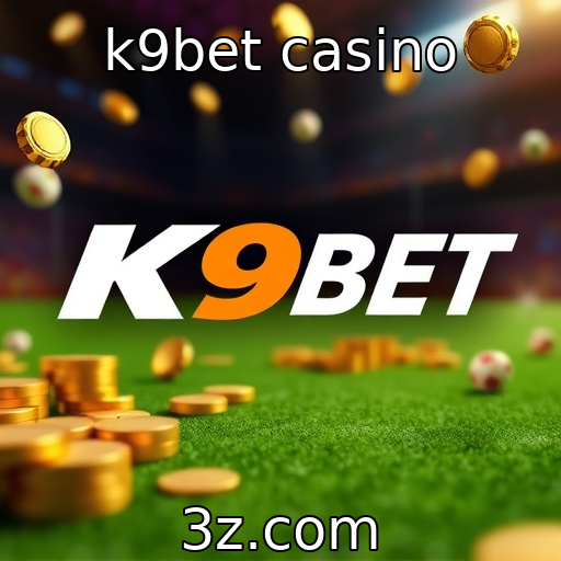 k9bet casino | Evolução das plataformas de apostas online